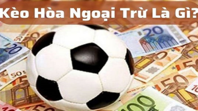 Kèo hòa ngoại trừ (Draw No Bet) hình thức cược về bờ an toàn 100%